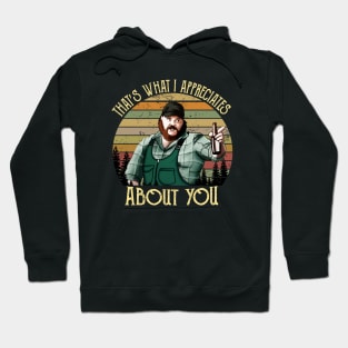 Letterkenny Thats What I Appreciates About You Hoodie